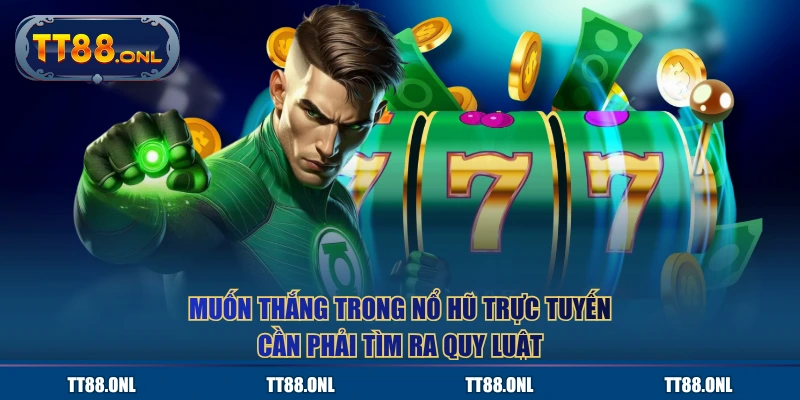 Muốn thắng trong nổ hũ trực tuyến cần phải tìm ra quy luật